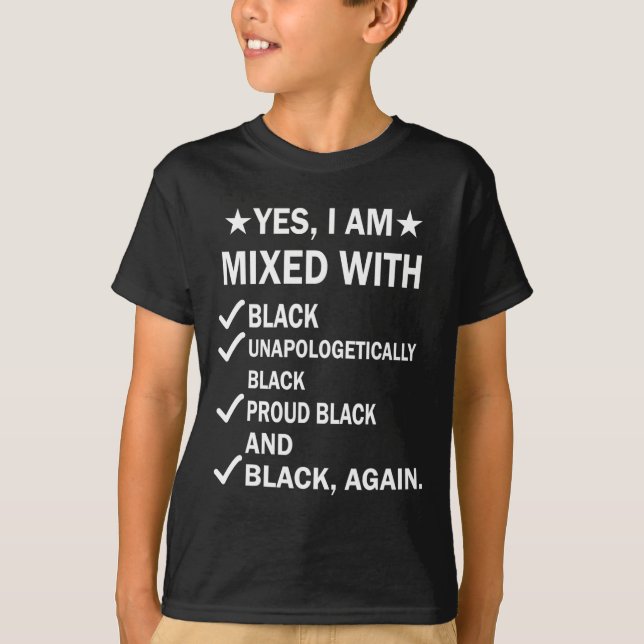 I Am Mixed With Black Proud African Black History  T-Shirt (Front)