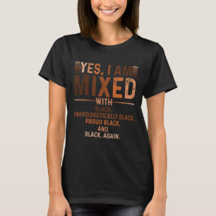 I Am Mixed With Black Proud Black History Month Ju T-Shirt