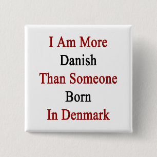 I Am More Danish Than Someone Born In Denmark 15 Cm Square Badge