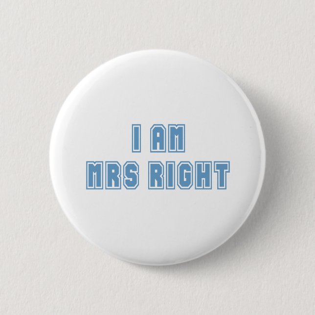 I am Mrs Right 6 Cm Round Badge (Front)