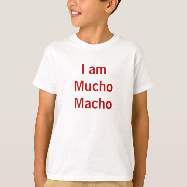 I am Mucho Macho T-Shirt (Front)
