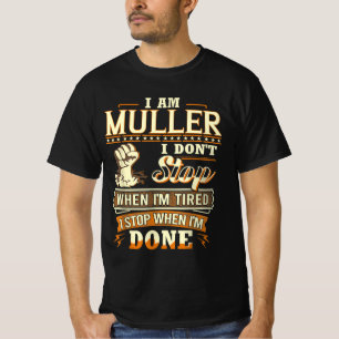 I Am Muller. I Don't Stop When I'm Tired T-Shirt