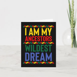 I Am My Ancestors Wildest Dream Black History Mont Card