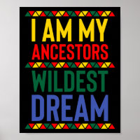 I Am My Ancestors Wildest Dream Black History Mont