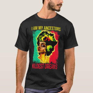I Am My Ancestors Wildest Dream Black History Mont T-Shirt