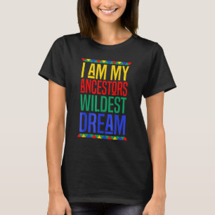 I Am My Ancestors Wildest Dream Black History Mont T-Shirt