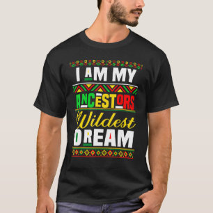 I Am My Ancestors Wildest Dream T-Shirt