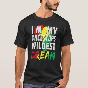 I Am My Ancestors Wildest Dream Women Black Histo T-Shirt