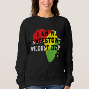 I Am My Ancestors Wildest Dream Women Black Histor Sweatshirt