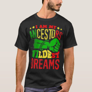 I am my ancestors wildest dreams African American T-Shirt