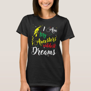 I Am My Ancestors Wildest Dreams Black History Afr T-Shirt