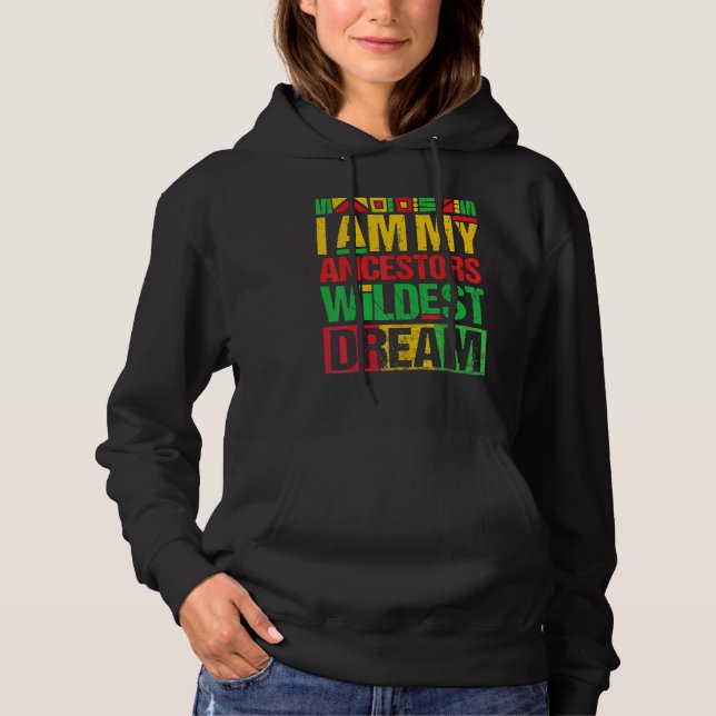 I Am My Ancestors Wildest Dreams Black History Mon Hoodie (Front)