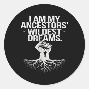 I Am My Ancestors Wildest Dreams Black History Roo Classic Round Sticker