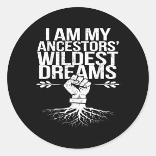 I Am My Ancestors Wildest Dreams Black History Roo Classic Round Sticker