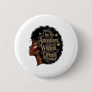 I Am My Ancestors Wildest Dreams Black Woman Afro  6 Cm Round Badge