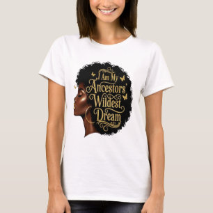 I Am My Ancestors Wildest Dreams Black Woman Afro T-Shirt