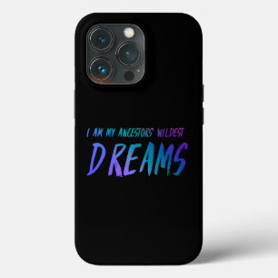 I Am My Ancestors’ Wildest Dreams iPhone 13 Pro Case