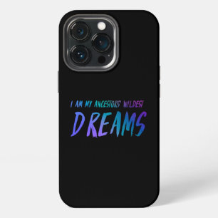 I Am My Ancestors’ Wildest Dreams iPhone 13 Pro Case