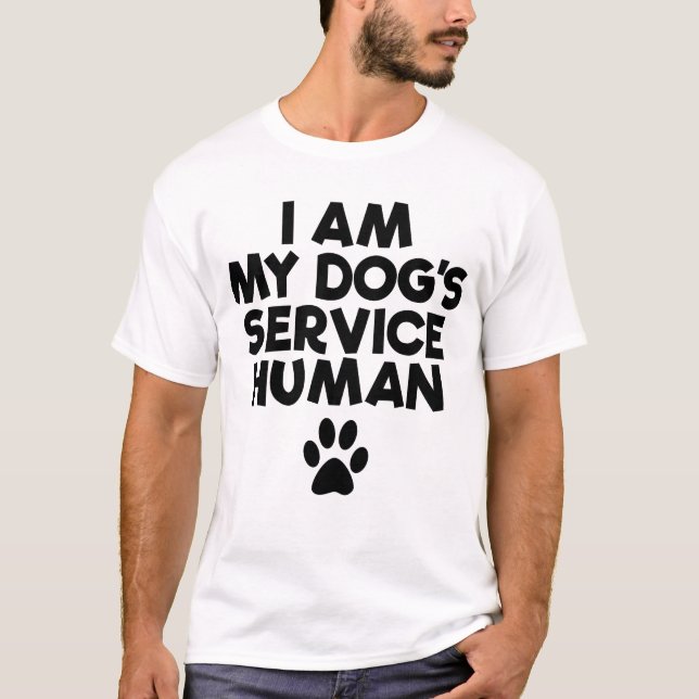 I Am My Dogs Service Human Emotional Support Human T-Shirt (Front)