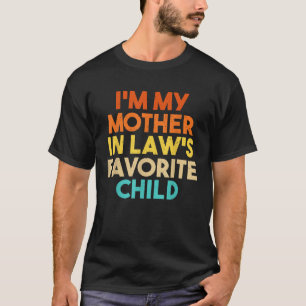 I Am My Mother In Law’s Favourite Child In-Law T-Shirt