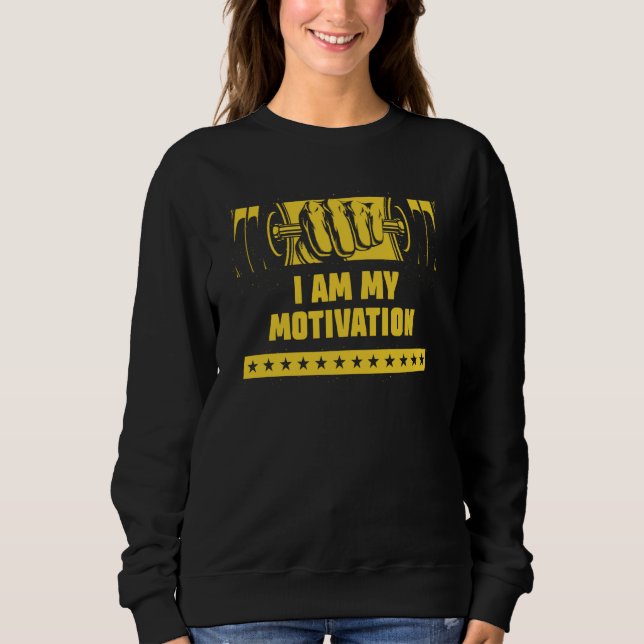 I Am My Motivation Workout Motivational Quote Gym Sweatshirt (Front)