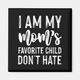 I Am My Mum's Favourite Child Don't Hate Funny  Magnet