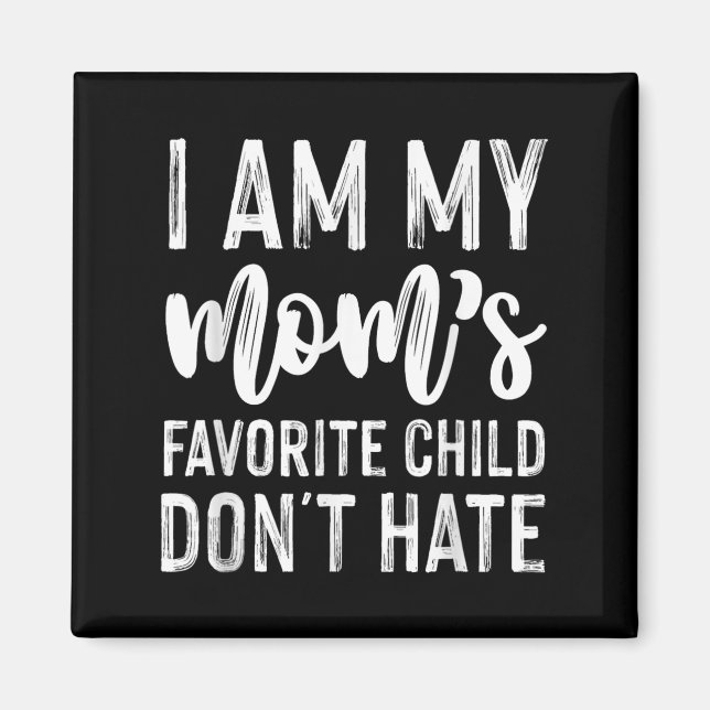 I Am My Mum's Favourite Child Don't Hate Funny  Magnet (Front)