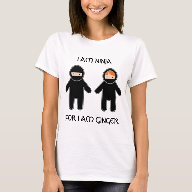 I am ninja. For I am ginger. T-Shirt (Front)