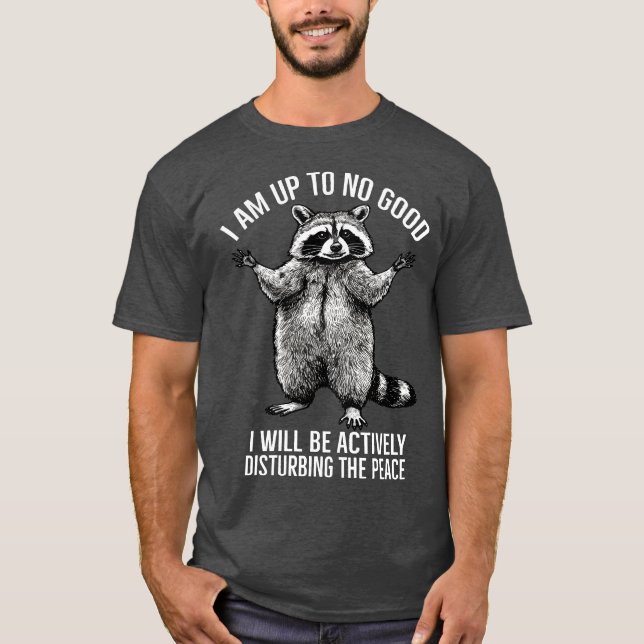 I am no good i will be actively disturbing peace  T-Shirt (Front)