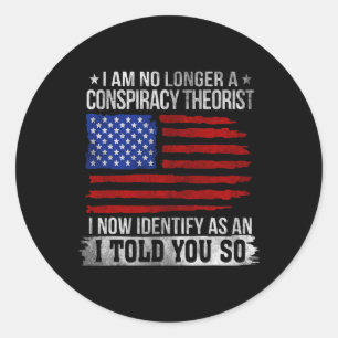 I Am No Longer A Conspiracy Theorist  Classic Round Sticker