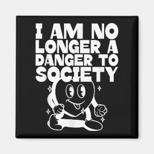 I Am No Longer A Danger To Society (funny Quote &a Magnet