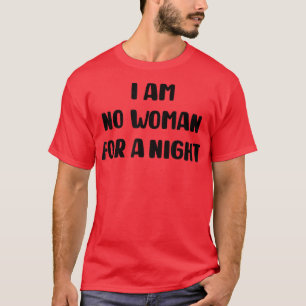 I am no woman for a night funny little white lies T-Shirt