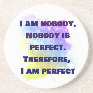 I am nobody, I am perfect.  FUNNY and Colourful Coaster