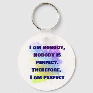 I am nobody, I am perfect.  FUNNY and Colourful Key Ring