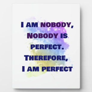 I am nobody, I am perfect. FUNNY and Colourful Plaque