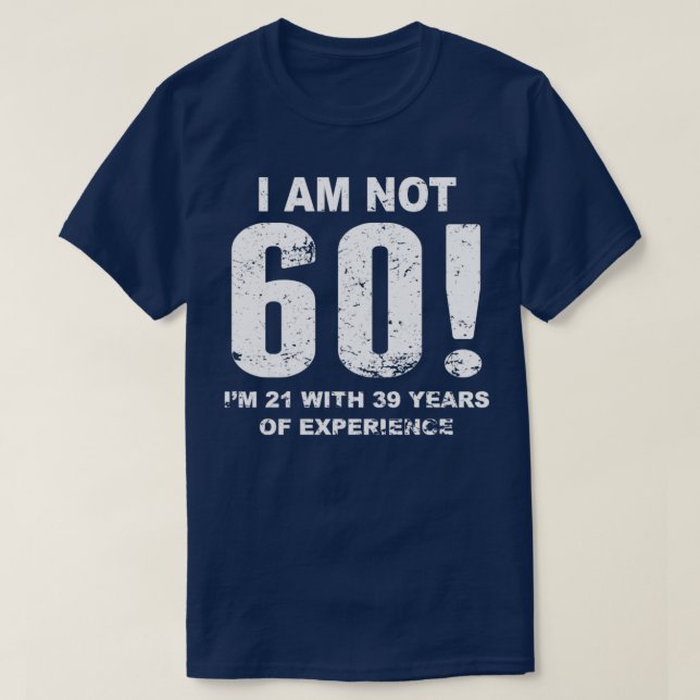 I Am Not 60 60th Birthday  T-Shirt (Design Front)