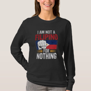I am Not A Filipino For Nothing Fight Supporter DU T-Shirt