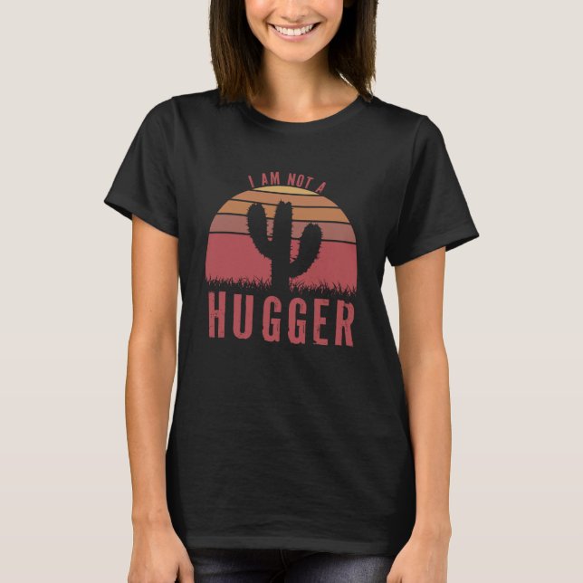 I Am Not A Hugger  Cactus No Hugger Cactus T-Shirt (Front)