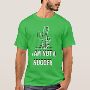 I am not a hugger cactus shirt, funny introvert T-Shirt