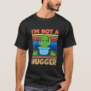I Am Not A Hugger Funny Cactus Plant Sarcastic Vin T-Shirt