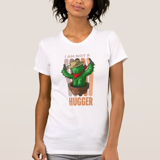 I Am Not A Hugger Funny Sarcastic Cowboy Cactus T-Shirt (Front)