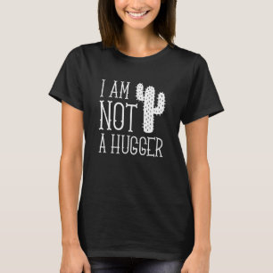 I Am Not A Hugger T-Shirt
