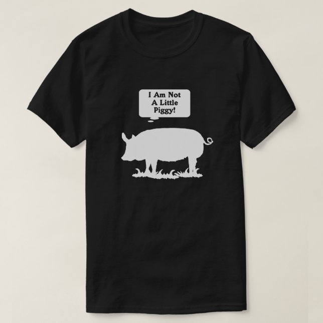 I Am Not A Little Piggy! T-Shirt (Design Front)
