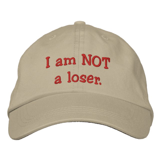 I am NOT a loser. Embroidered Hat (Front)