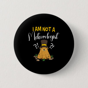 I Am Not A Meteorologist Funny Groundhog Day _1 6 Cm Round Badge