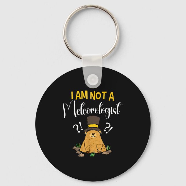 I Am Not A Meteorologist Funny Groundhog Day _1  Key Ring (Front)