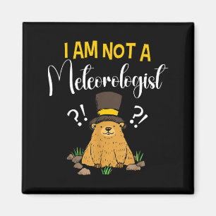 I Am Not A Meteorologist Funny Groundhog Day _1  Magnet