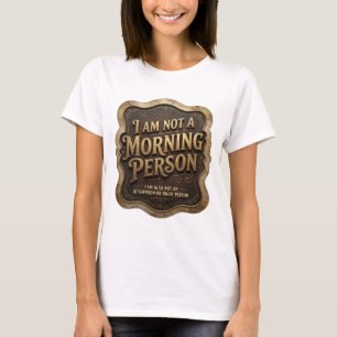 I AM NOT A MORNING PERSON I AM ALSO NOT AN AFTE v2 T-Shirt