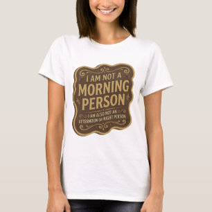 I AM NOT A MORNING PERSON I AM ALSO NOT AN AFTE v3 T-Shirt