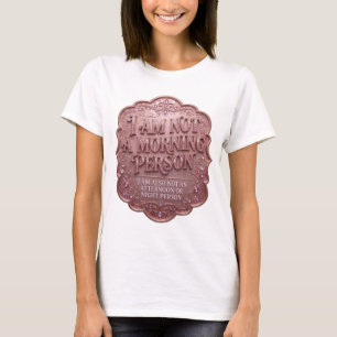 I AM NOT A MORNING PERSON I AM ALSO NOT AN AFTERNO T-Shirt